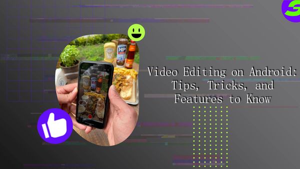 Tips and Tricks of Video Editing on Android